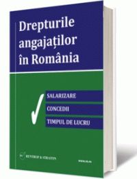 Drepturile angajatilor in Romania - O lucrare pe care sa o citesti intr-o viata