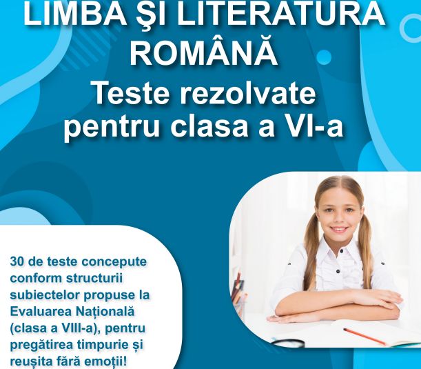Limba romana: 30 de Teste REZOLVATE pentru clasa a VI-a