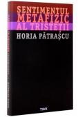 Lansare de carte: Sentimentul metafizic al tristetii de Horia Patrascu